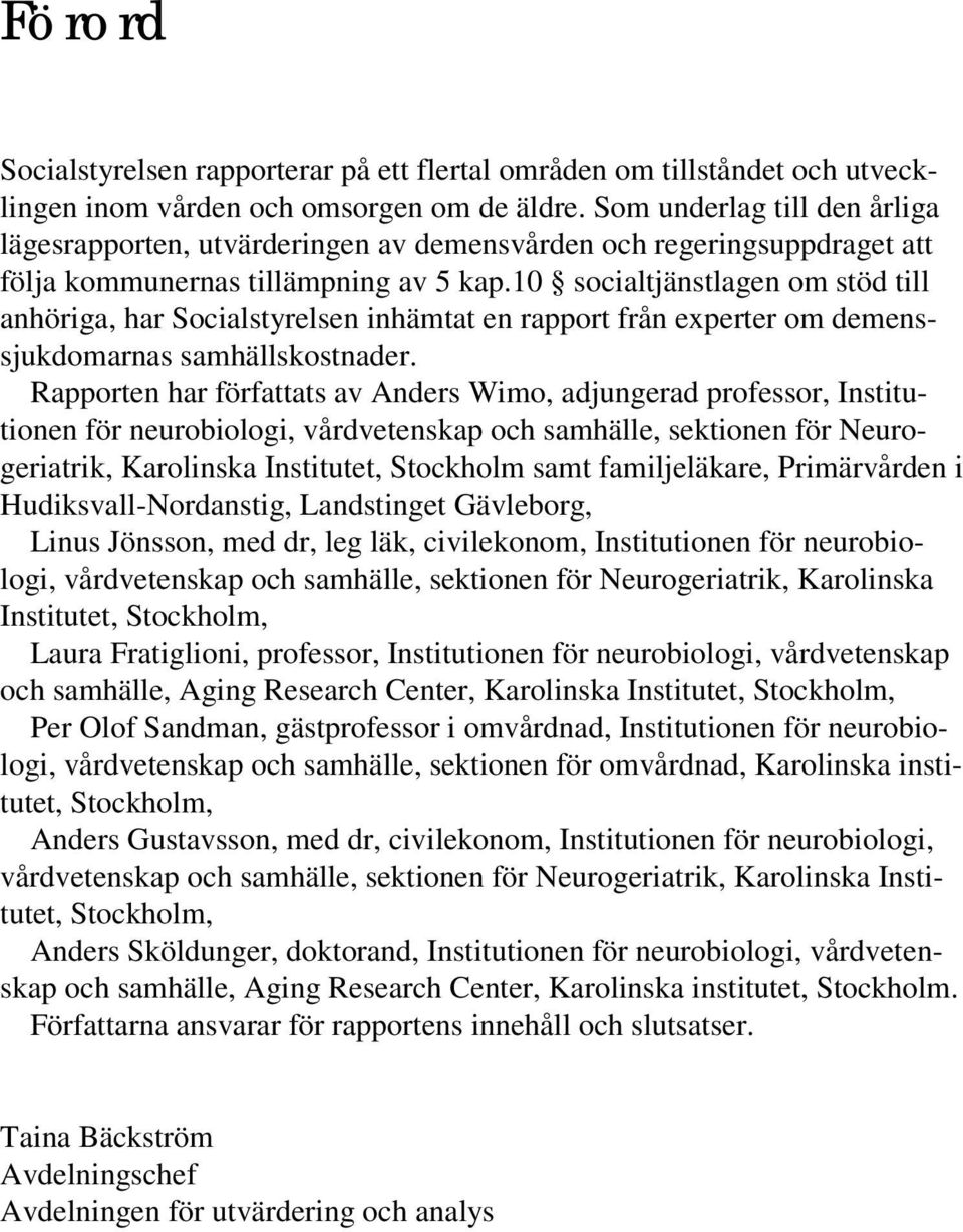 10 socialtjänstlagen om stöd till anhöriga, har Socialstyrelsen inhämtat en rapport från experter om demenssjukdomarnas samhällskostnader.