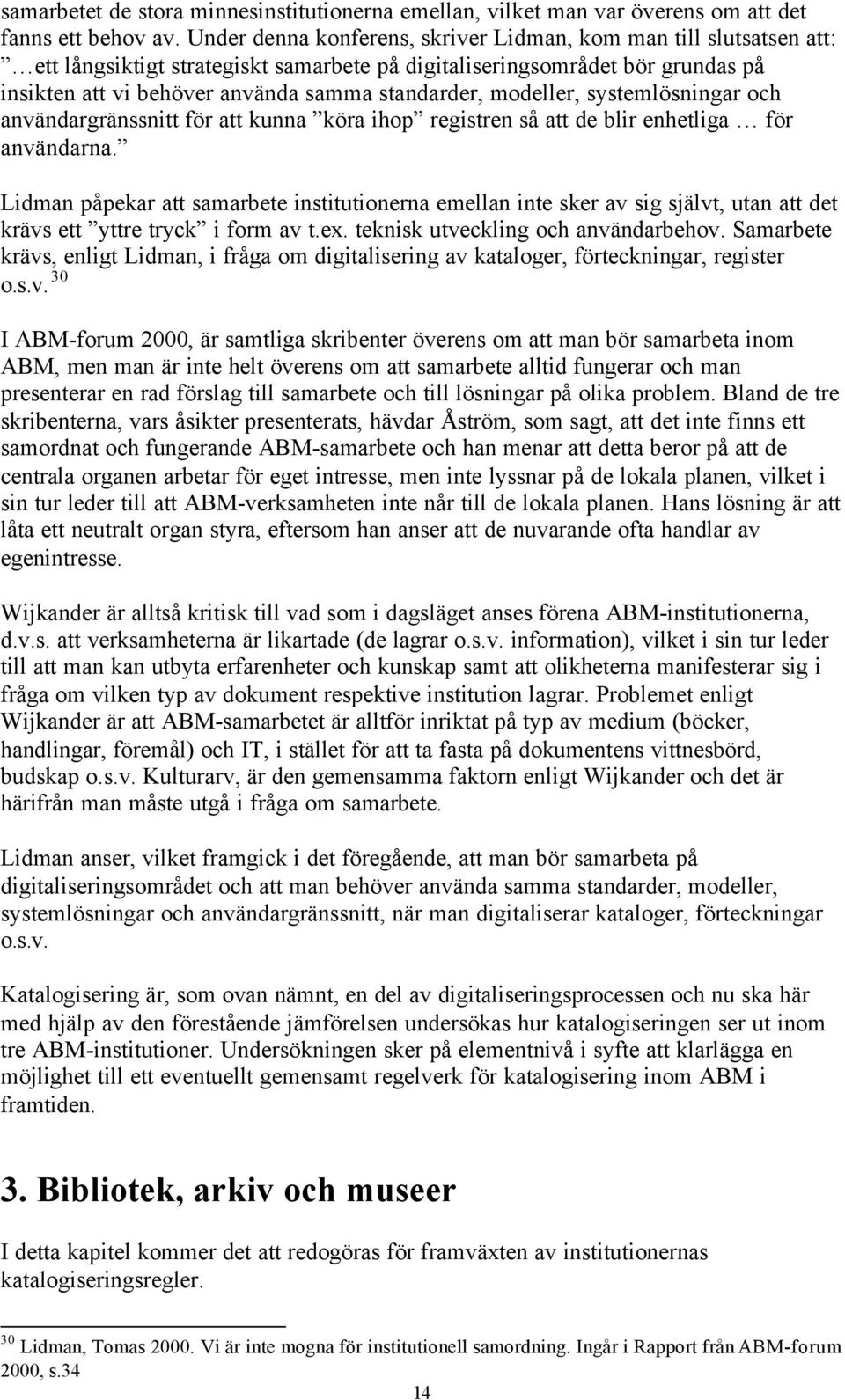 modeller, systemlösningar och användargränssnitt för att kunna köra ihop registren så att de blir enhetliga för användarna.