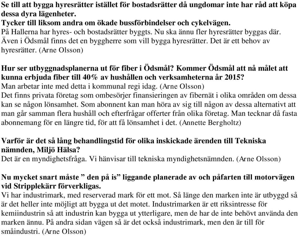 (Arne Olsson) Hur ser utbyggnadsplanerna ut för fiber i Ödsmål? Kommer Ödsmål att nå målet att kunna erbjuda fiber till 40% av hushållen och verksamheterna år 2015?