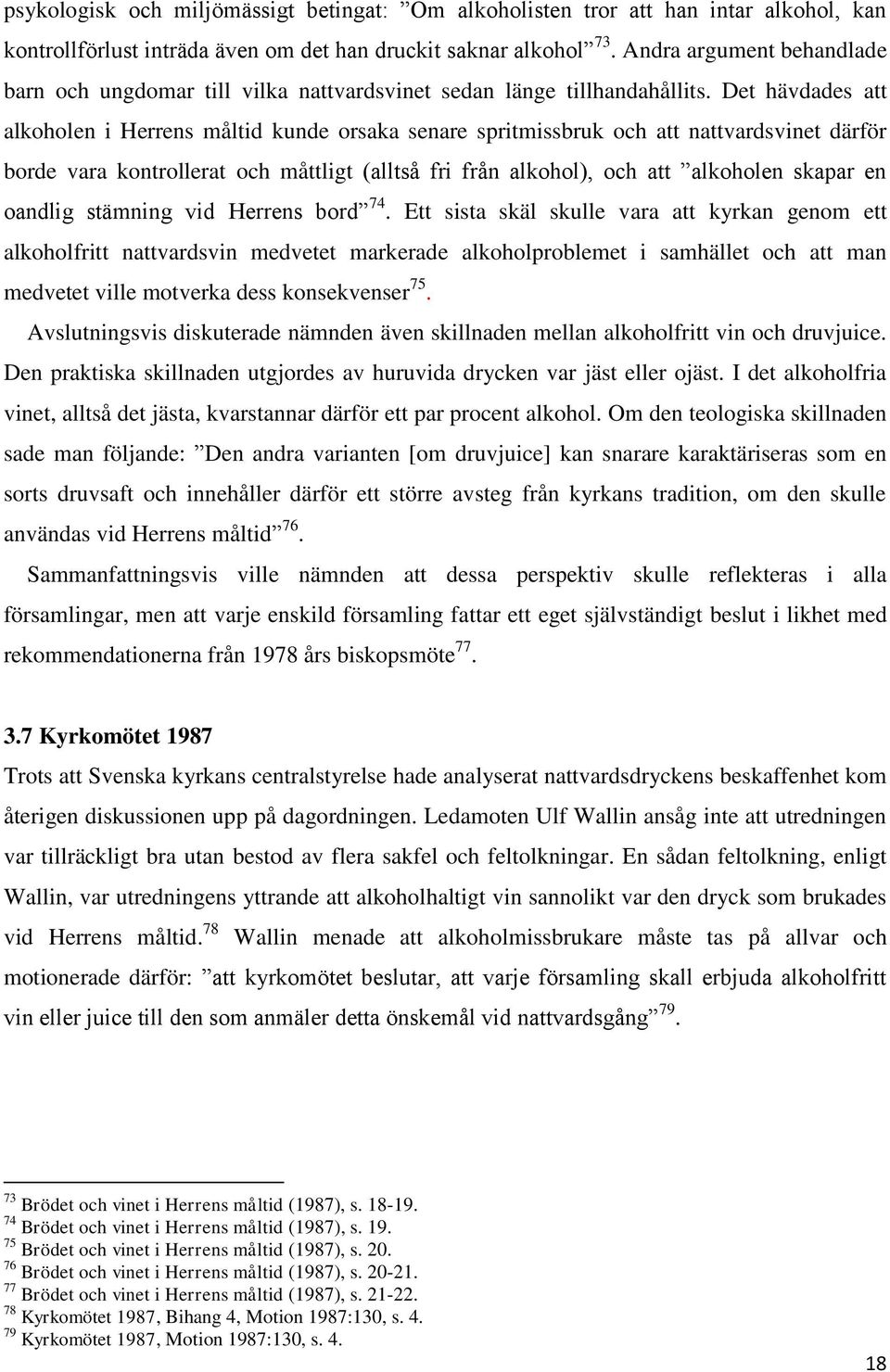 Det hävdades att alkoholen i Herrens måltid kunde orsaka senare spritmissbruk och att nattvardsvinet därför borde vara kontrollerat och måttligt (alltså fri från alkohol), och att alkoholen skapar en