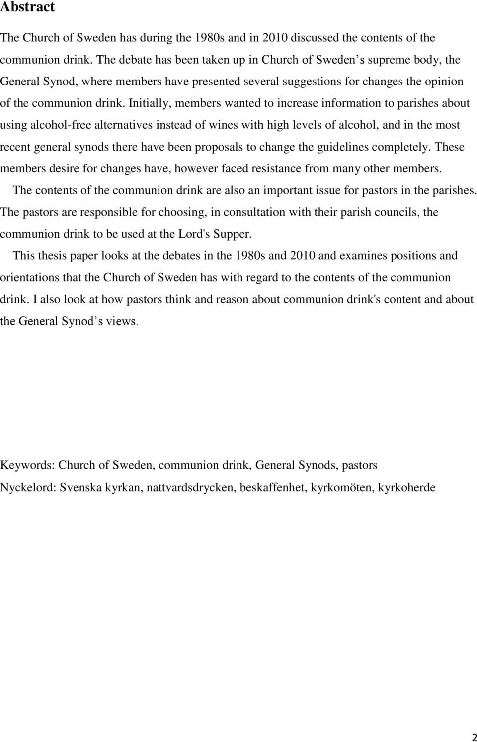 Initially, members wanted to increase information to parishes about using alcohol-free alternatives instead of wines with high levels of alcohol, and in the most recent general synods there have been