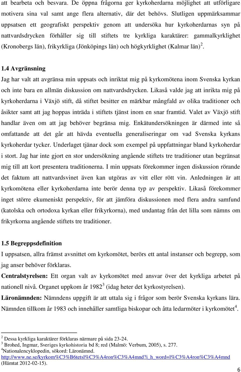 (Kronobergs län), frikyrkliga (Jönköpings län) och högkyrklighet (Kalmar län) 2. 1.