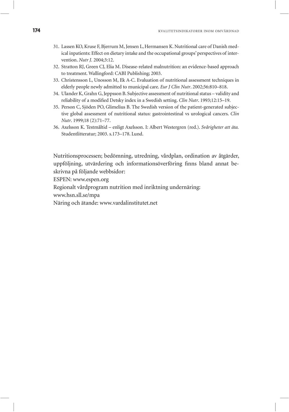 Disease-related malnutrition: an evidence-based approach to treatment. Wallingford: CABI Publishing; 2003. 33. Christensson L, Unosson M, Ek A-C.