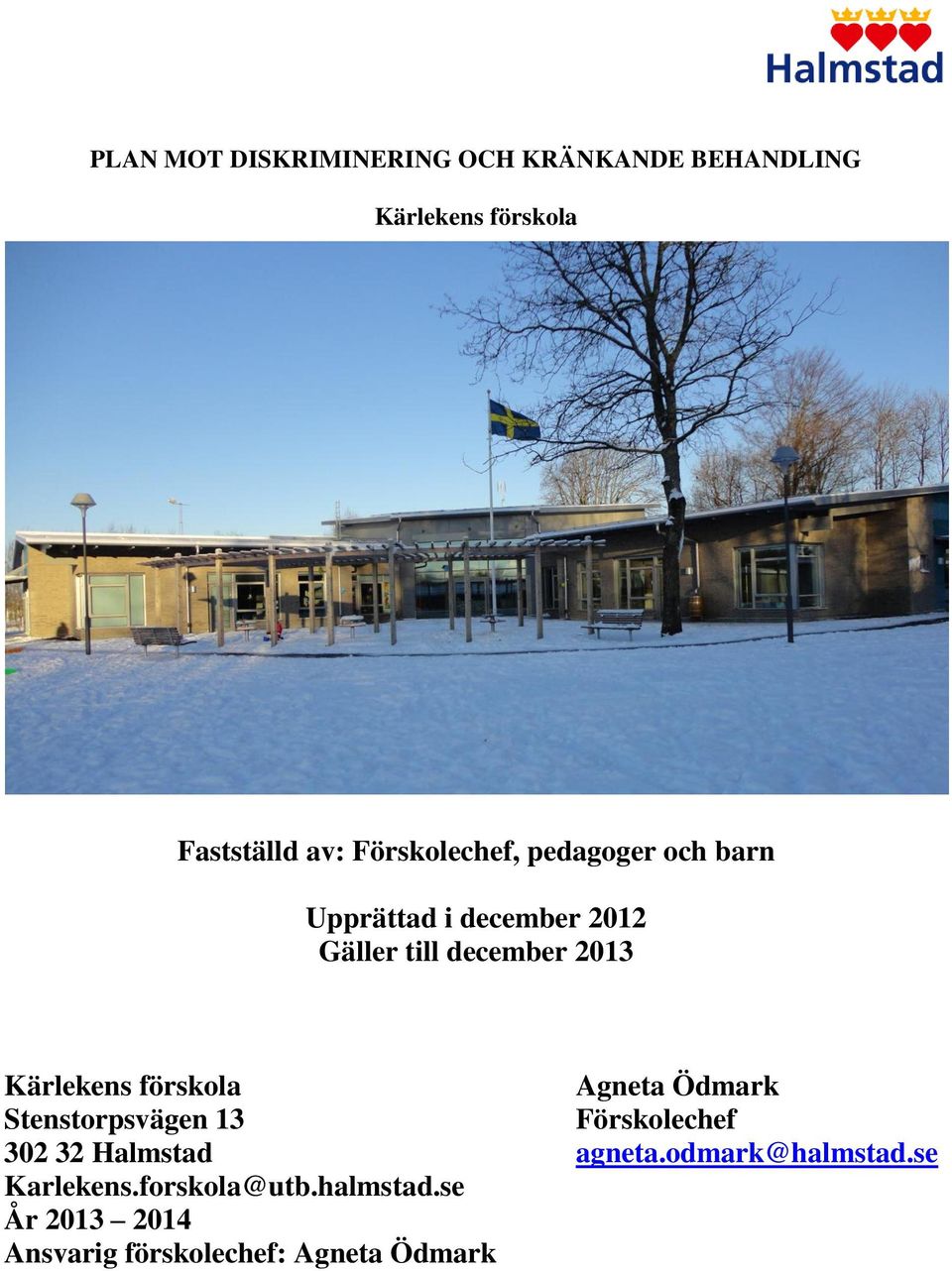 Kärlekens förskola Agneta Ödmark Stenstorpsvägen 13 Förskolechef 302 32 Halmstad agneta.