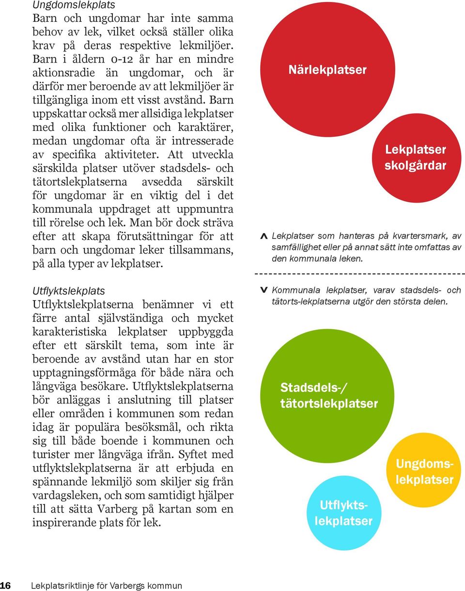 Barn uppskattar också mer allsidiga lekplatser med olika funktioner och karaktärer, medan ungdomar ofta är intresserade av specifika aktiviteter.