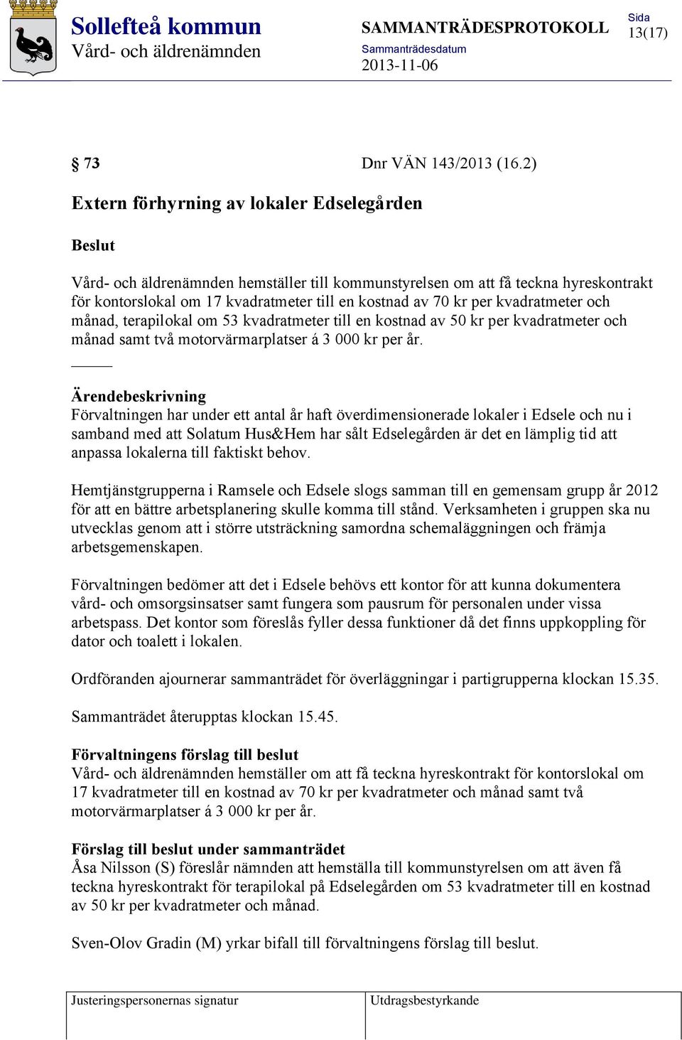 månad, terapilokal om 53 kvadratmeter till en kostnad av 50 kr per kvadratmeter och månad samt två motorvärmarplatser á 3 000 kr per år.