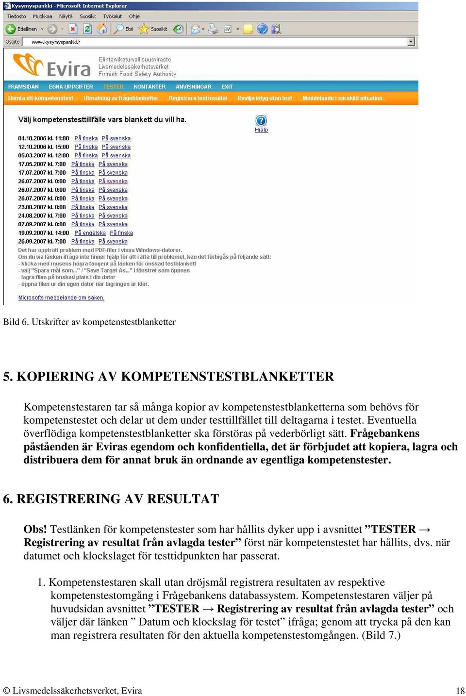 Eventuella överflödiga kompetenstestblanketter ska förstöras på vederbörligt sätt.