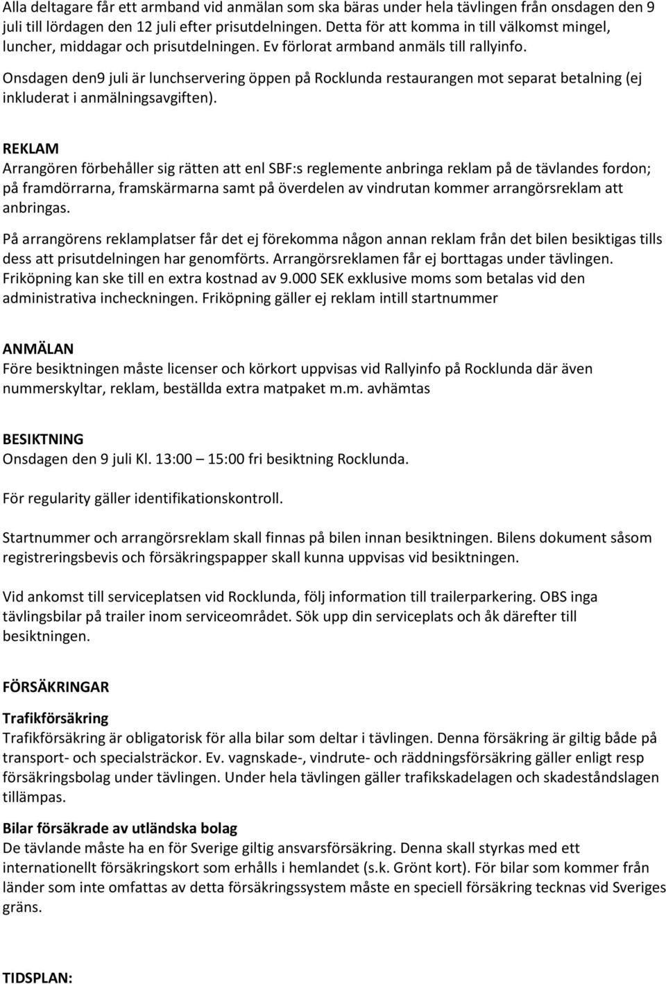 Onsdagen den9 juli är lunchservering öppen på Rocklunda restaurangen mot separat betalning (ej inkluderat i anmälningsavgiften).