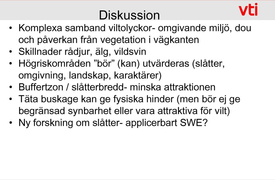 landskap, karaktärer) Buffertzon / slåtterbredd- minska attraktionen Täta buskage kan ge fysiska