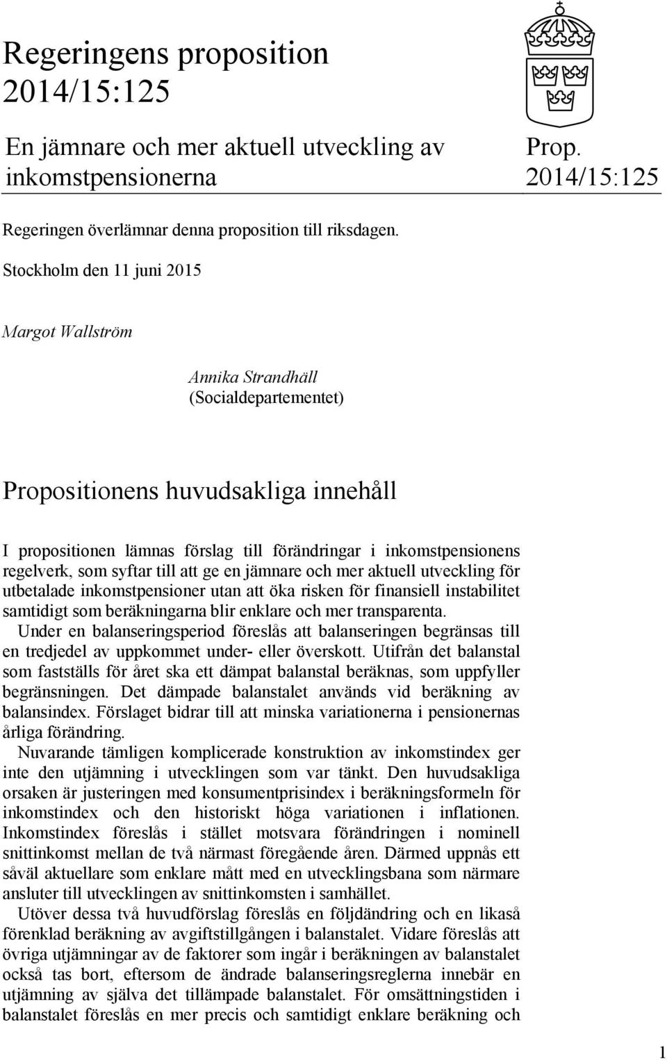 regelverk, som syftar till att ge en jämnare och mer aktuell utveckling för utbetalade inkomstpensioner utan att öka risken för finansiell instabilitet samtidigt som beräkningarna blir enklare och