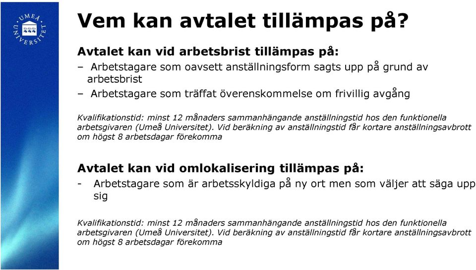 Kvalifikationstid: minst 12 månaders sammanhängande anställningstid hos den funktionella arbetsgivaren (Umeå Universitet).