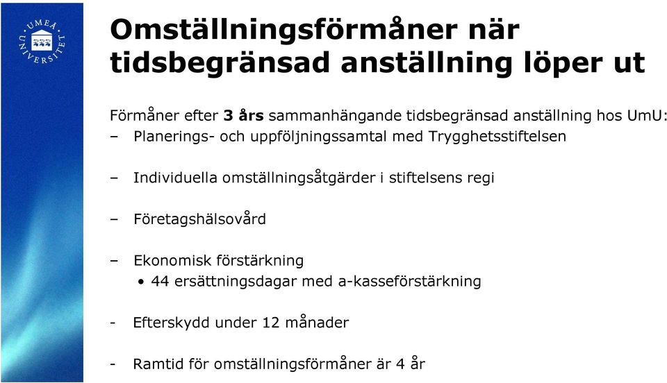 Individuella omställningsåtgärder i stiftelsens regi Företagshälsovård Ekonomisk förstärkning 44