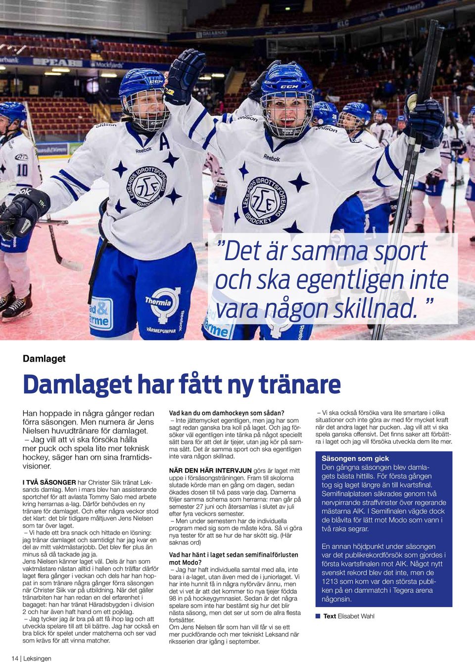 I TVÅ SÄSONGER har Christer Siik tränat Leksands damlag. Men i mars blev han assisterande sportchef för att avlasta Tommy Salo med arbete kring herrarnas a-lag.