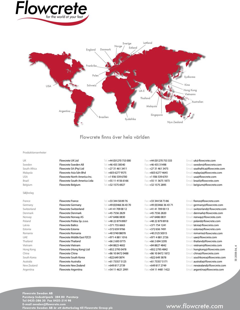com Sweden Flowcrete Sweden AB Tel: +46 435 38540 Fax: +46 435 31498 Email: sweden@flowcrete.