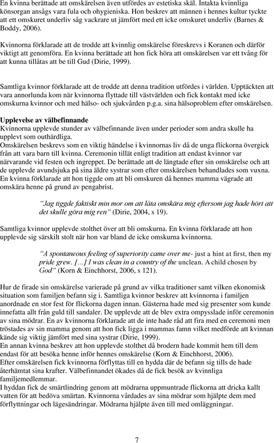 Kvinnorna förklarade att de trodde att kvinnlig omskärelse föreskrevs i Koranen och därför viktigt att genomföra.