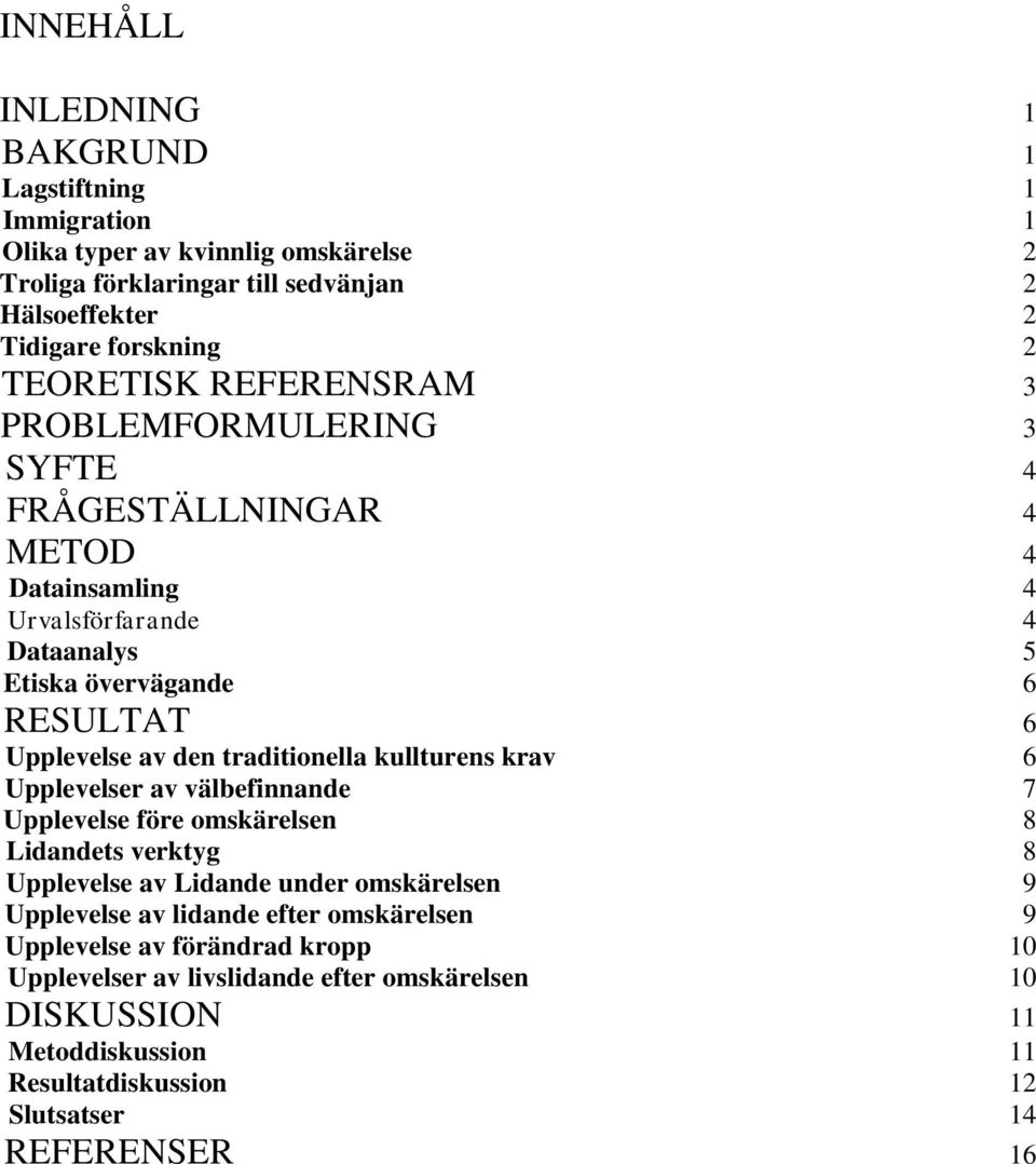 traditionella kullturens krav 6 Upplevelser av välbefinnande 7 Upplevelse före omskärelsen 8 Lidandets verktyg 8 Upplevelse av Lidande under omskärelsen 9 Upplevelse av lidande