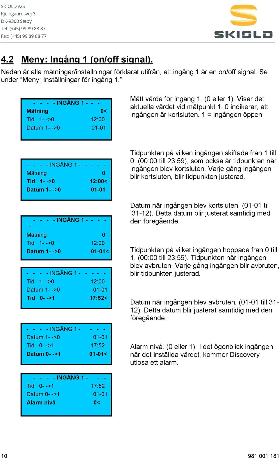 1 = ingången öppen.