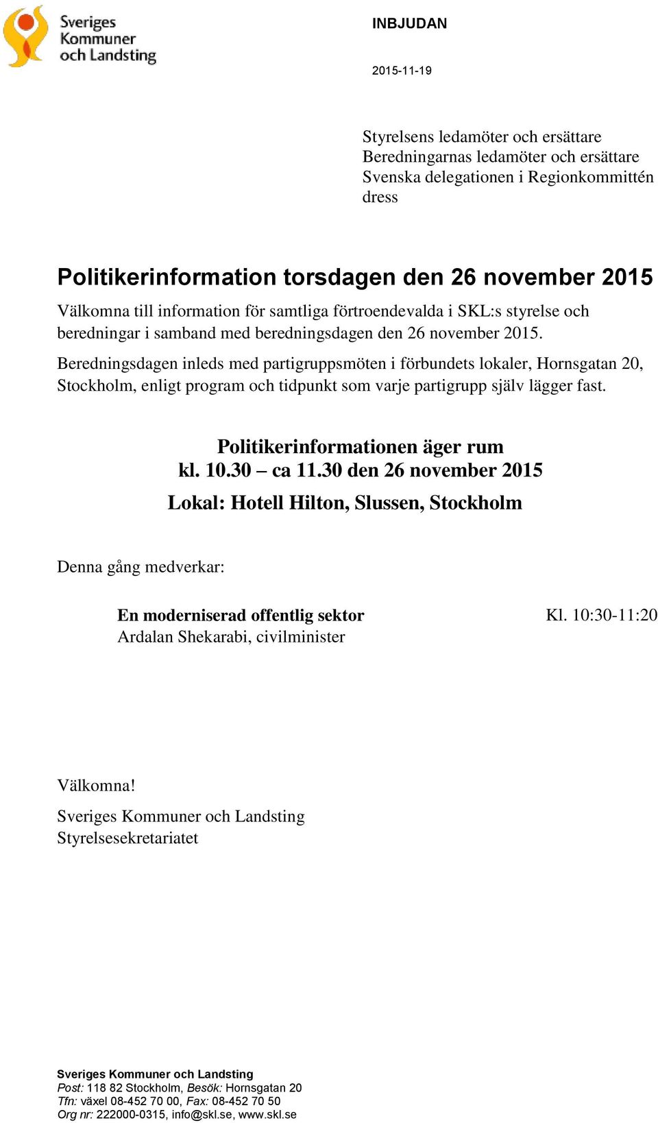 Beredningsdagen inleds med partigruppsmöten i förbundets lokaler, Hornsgatan 20, Stockholm, enligt program och tidpunkt som varje partigrupp själv lägger fast. Politikerinformationen äger rum kl. 10.