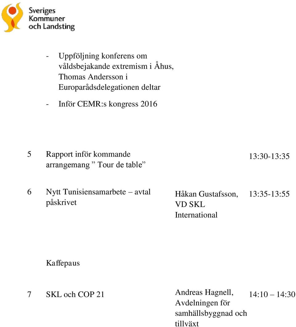 Tour de table 13:30-13:35 6 Nytt Tunisiensamarbete avtal påskrivet Håkan Gustafsson, VD SKL