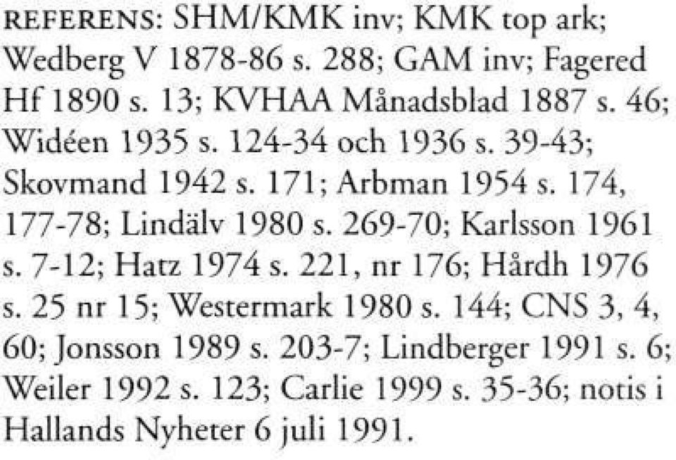 269-70; Karlsson 1961 s. 7-12; Hatz 1974 s. 221, nr 176; Hårdh 1976 s. 25 nr 15; Westermark 1980 s.