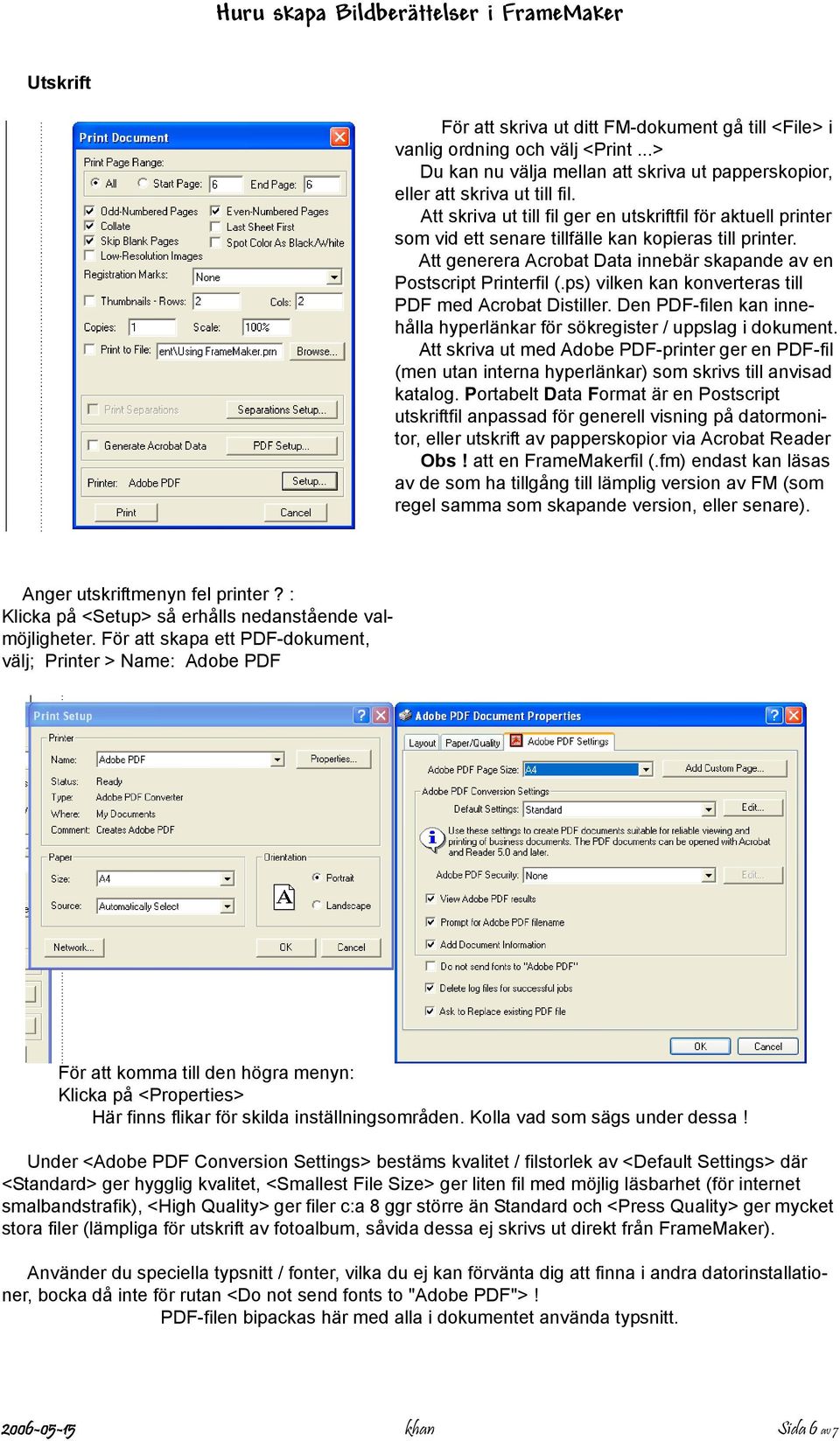 ps) vilken kan konverteras till PDF med Acrobat Distiller. Den PDF-filen kan innehålla hyperlänkar för sökregister / uppslag i dokument.