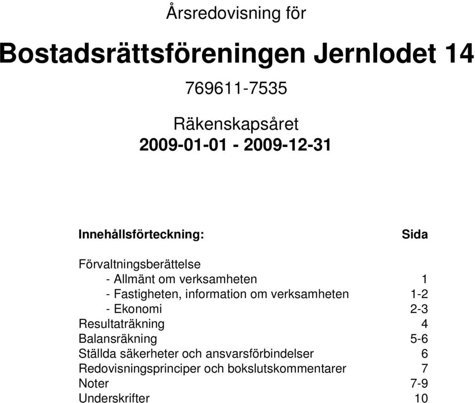 information om verksamheten 1-2 - Ekonomi 2-3 Resultaträkning 4 Balansräkning 5-6 Ställda