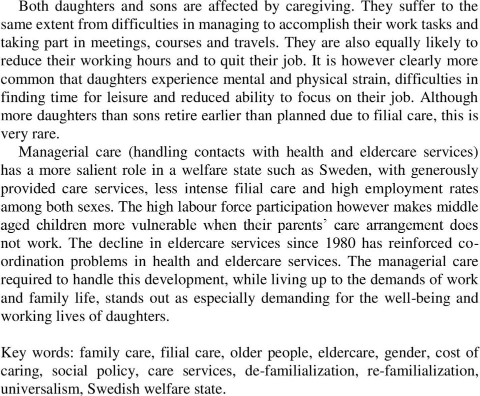 It is however clearly more common that daughters experience mental and physical strain, difficulties in finding time for leisure and reduced ability to focus on their job.