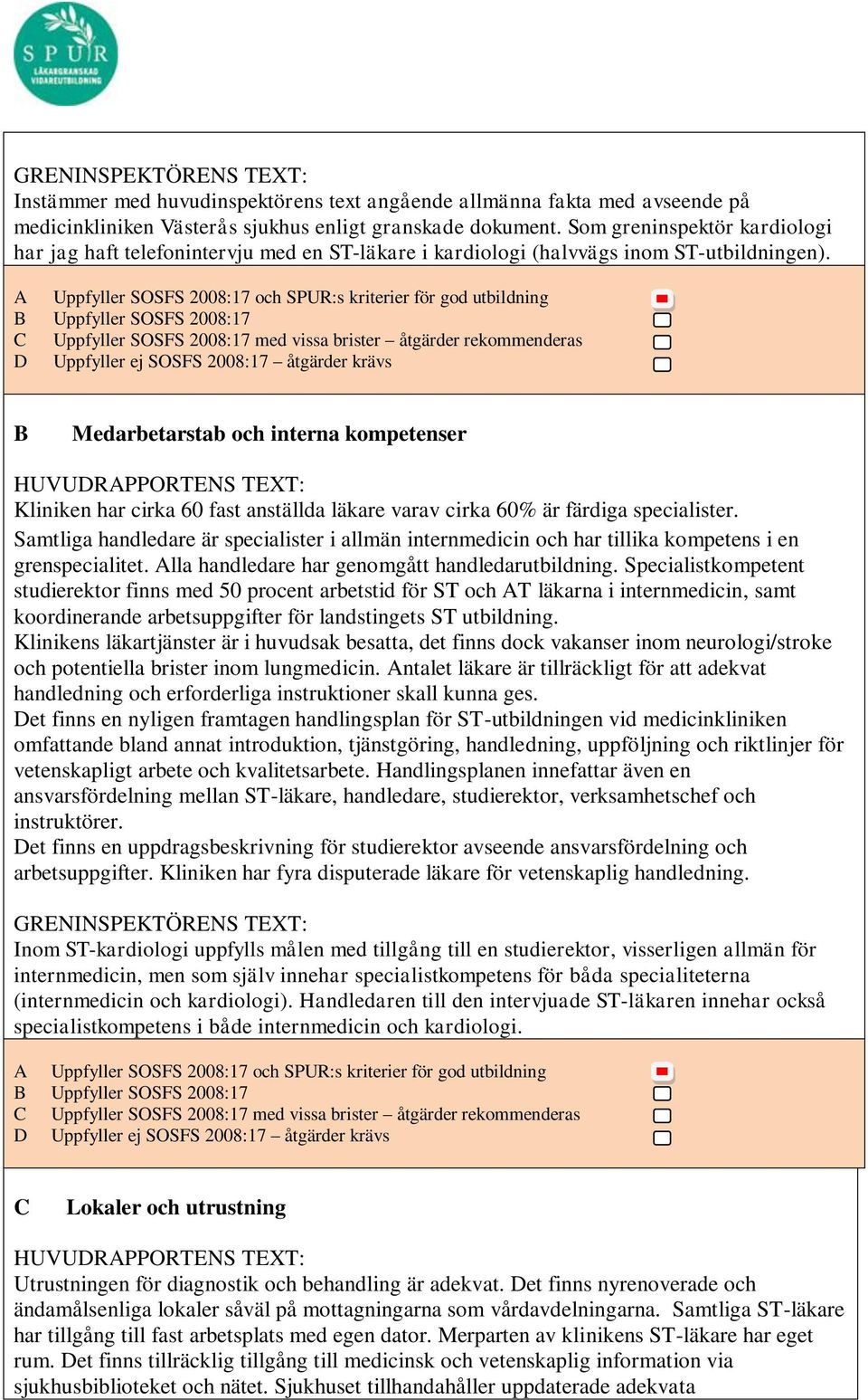 B Medarbetarstab och interna kompetenser Kliniken har cirka 60 fast anställda läkare varav cirka 60% är färdiga specialister.