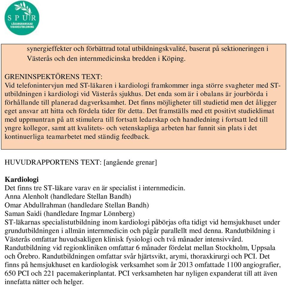 Det enda som är i obalans är jourbörda i förhållande till planerad dagverksamhet. Det finns möjligheter till studietid men det åligger eget ansvar att hitta och fördela tider för detta.