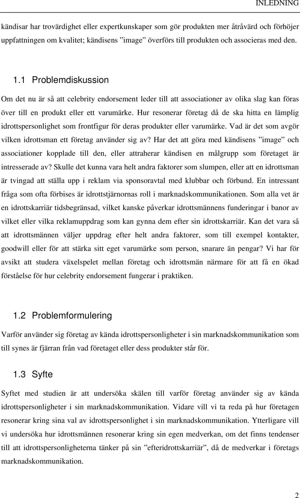 Hur resonerar företag då de ska hitta en lämplig idrottspersonlighet som frontfigur för deras produkter eller varumärke. Vad är det som avgör vilken idrottsman ett företag använder sig av?