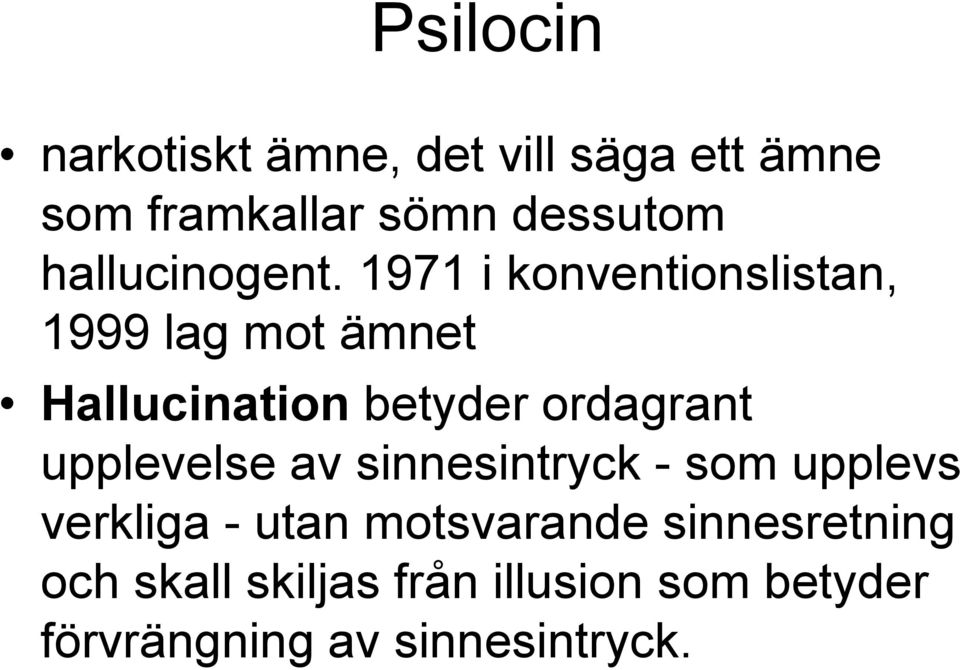 1971 i konventionslistan, 1999 lag mot ämnet Hallucination betyder ordagrant