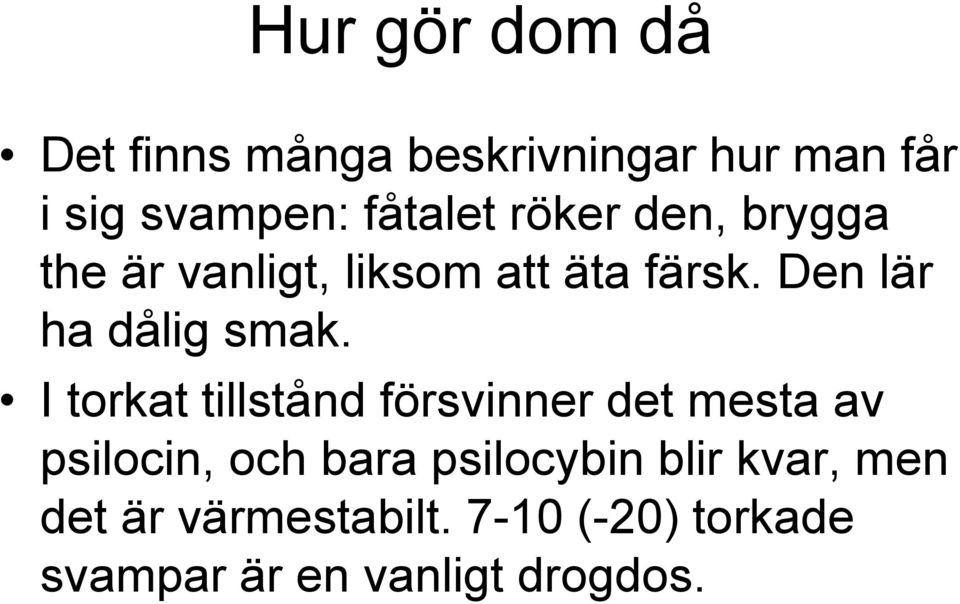 I torkat tillstånd försvinner det mesta av psilocin, och bara psilocybin blir