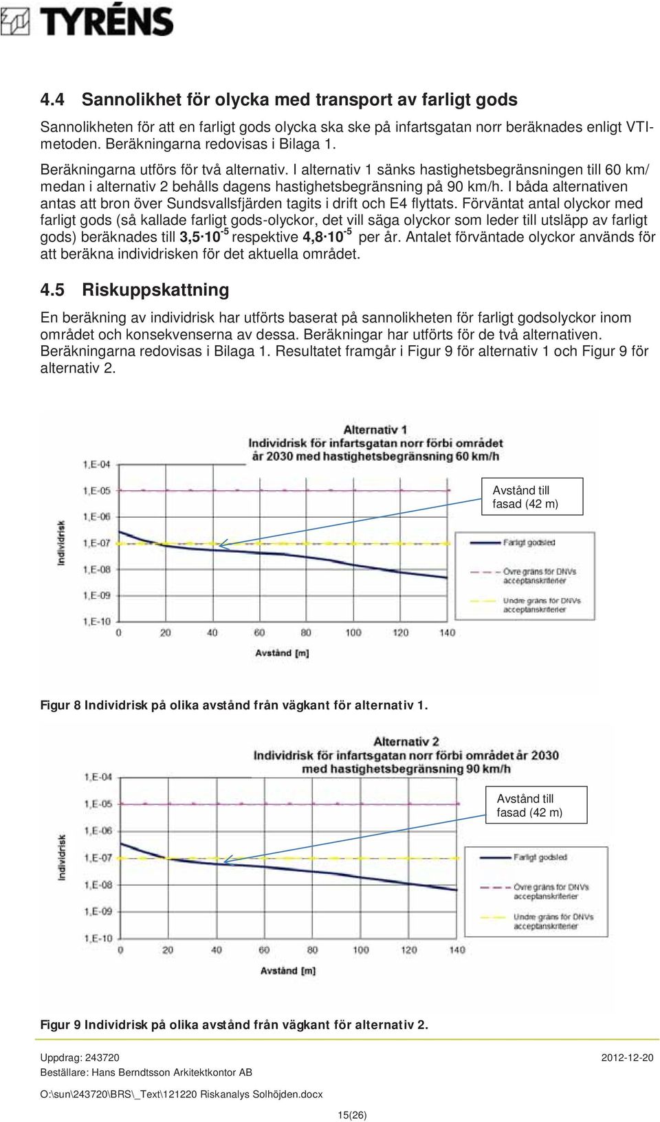 I båda alternativen antas att bron över Sundsvallsfjärden tagits i drift och E4 flyttats.