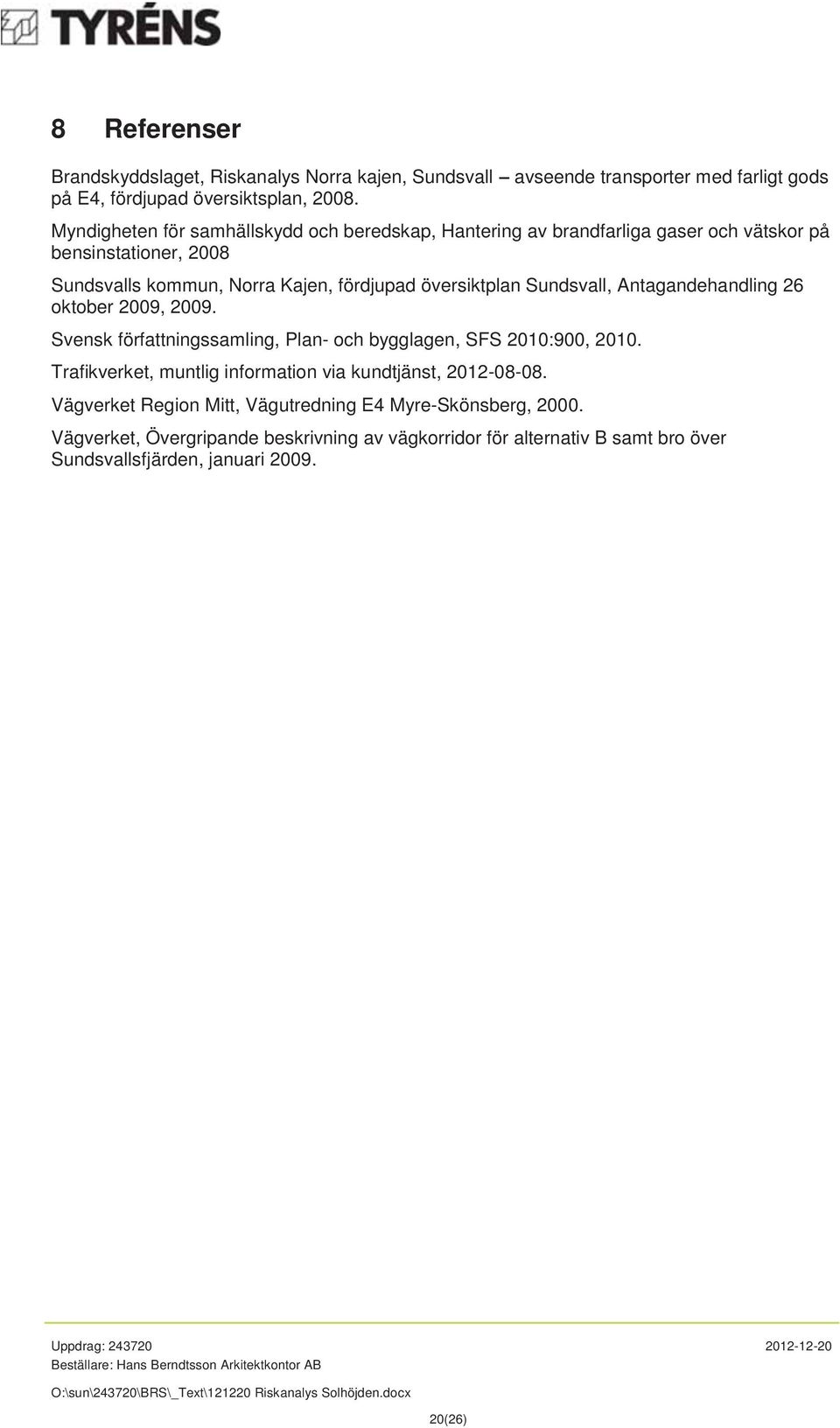 Sundsvall, Antagandehandling 26 oktober 2009, 2009. Svensk författningssamling, Plan- och bygglagen, SFS 2010:900, 2010.