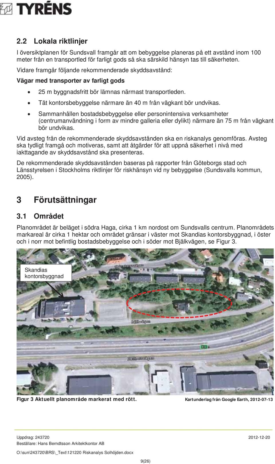 Tät kontorsbebyggelse närmare än 40 m från vägkant bör undvikas.