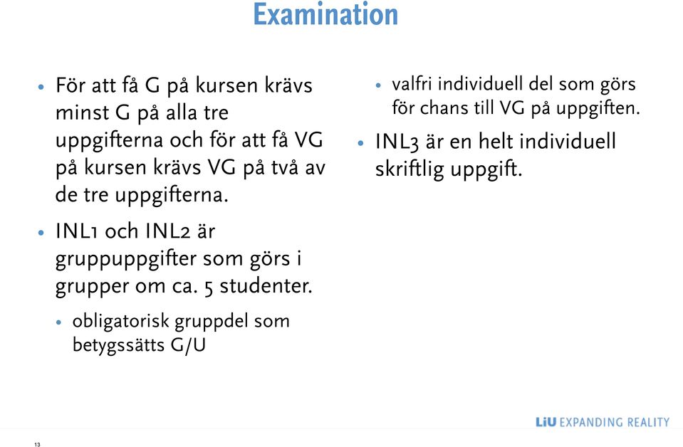 INL1 och INL2 är gruppuppgifter som görs i grupper om ca. 5 studenter.