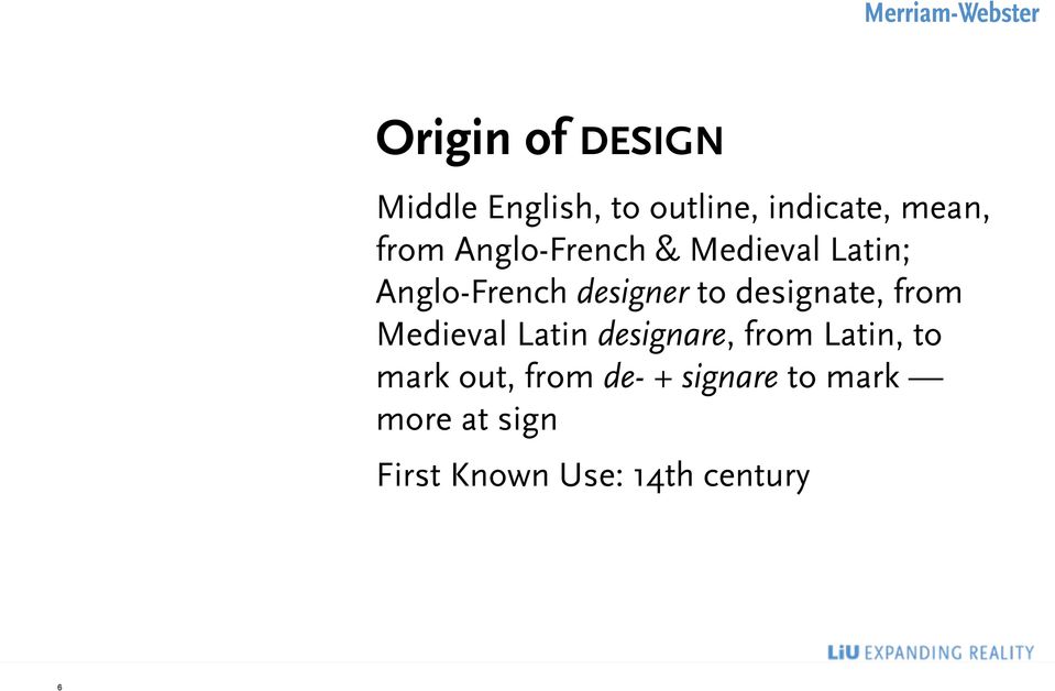 designer to designate, from Medieval Latin designare, from Latin, to