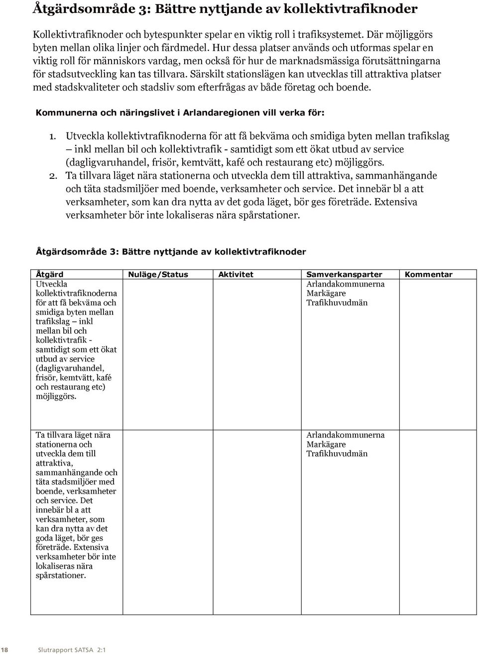 Särskilt stationslägen kan utvecklas till attraktiva platser med stadskvaliteter och stadsliv som efterfrågas av både företag och boende.