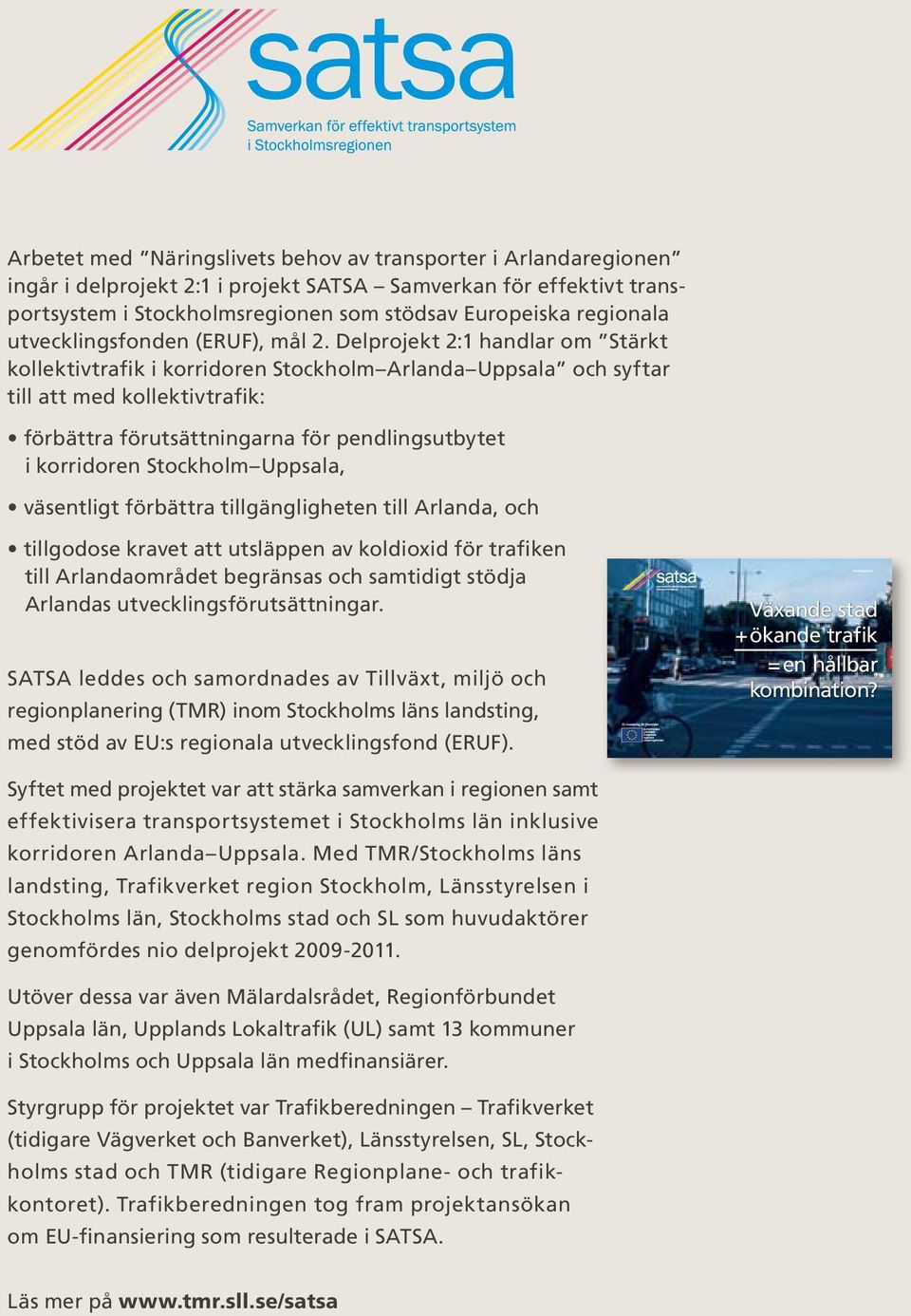 Delprojekt 2:1 handlar om Stärkt kollektivtrafik i korridoren Stockholm Arlanda Uppsala och syftar till att med kollektivtrafik: förbättra förutsättningarna för pendlingsutbytet i korridoren