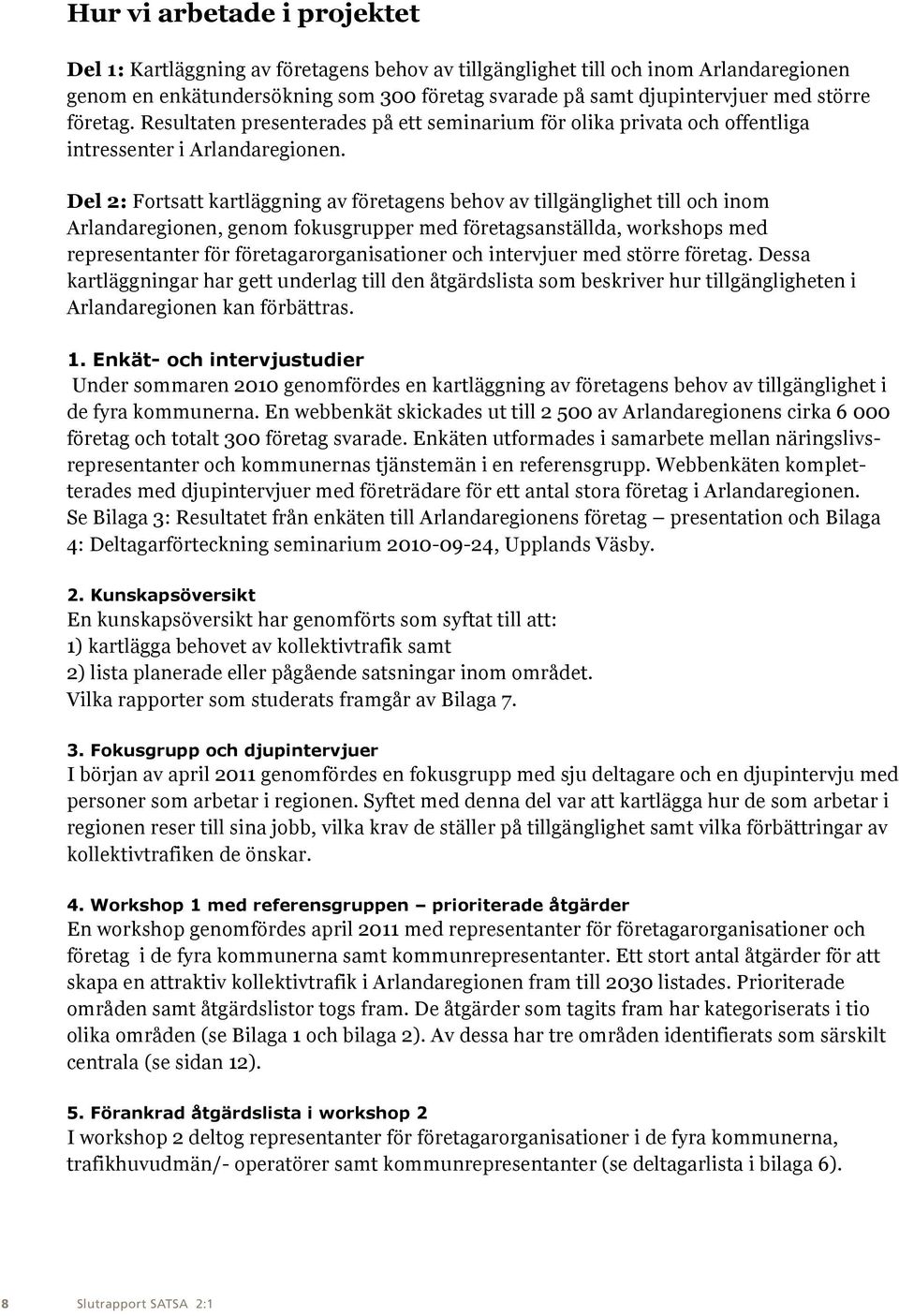 Del 2: Fortsatt kartläggning av företagens behov av tillgänglighet till och inom Arlandaregionen, genom fokusgrupper med företagsanställda, workshops med representanter för företagarorganisationer