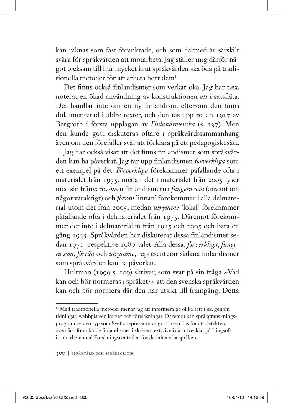 noterat en ökad användning av konstruktionen att i satsfläta.