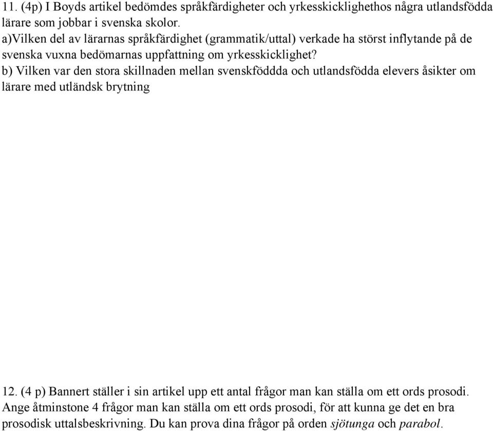 b) Vilken var den stora skillnaden mellan svenskföddda och utlandsfödda elevers åsikter om lärare med utländsk brytning 12.