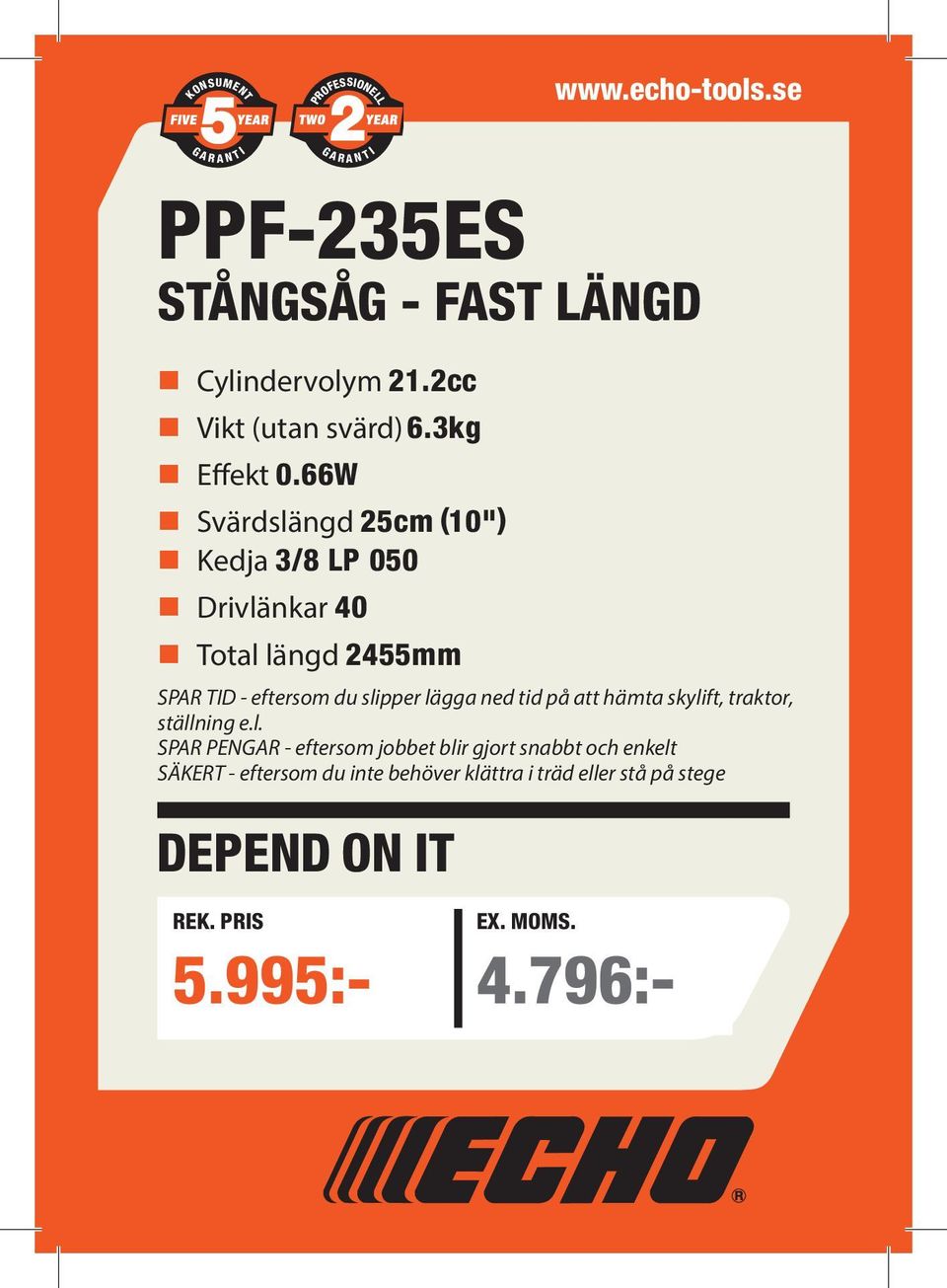 40 litres Start otal assist längd system 2455mm Easy Start SPAR D - eftersom du slipper lägga ned tid på att hämta skylift, traktor, ställning e.l. SPAR PENGAR - eftersom jobbet blir gjort snabbt och enkelt SÄKER - eftersom du inte behöver klättra i träd eller stå på stege DEPEND ON Ex REK.