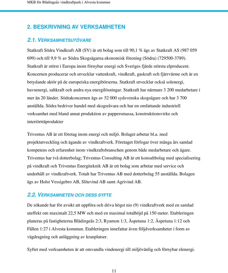 Statkraft är störst i Europa inom förnybar energi och Sveriges fjärde största elproducent.