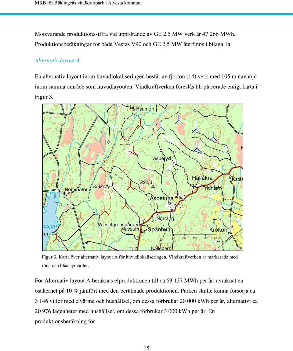 Vindkraftverken föreslås bli placerade enligt karta i Figur 3. Figur 3. Karta över alternativ layout A för huvudlokaliseringen. Vindkraftverken är markerade med röda och blåa symboler.