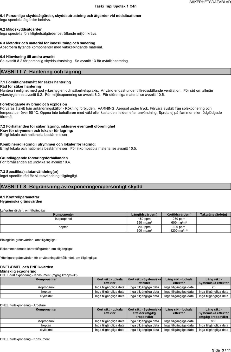 2 för personlig skyddsutrustning. Se avsnitt 13 för avfallshantering. AVSNITT 7: Hantering och lagring 7.