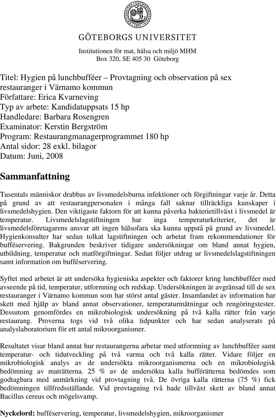 bilagor Datum: Juni, 2008 Sammanfattning Tusentals människor drabbas av livsmedelsburna infektioner och förgiftningar varje år.