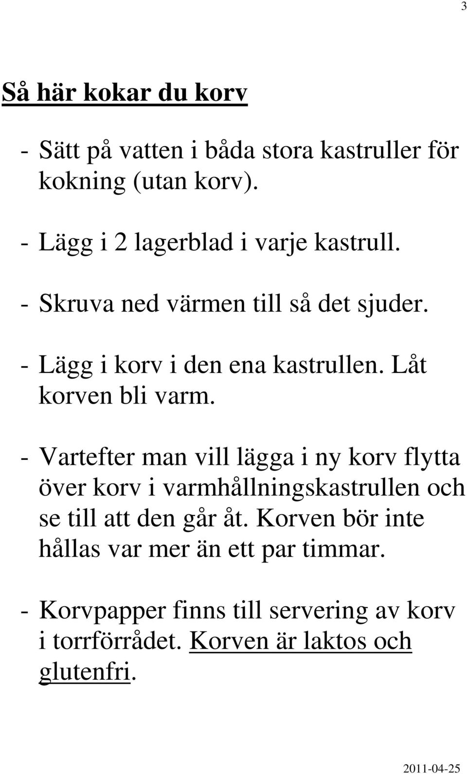 Låt korven bli varm.