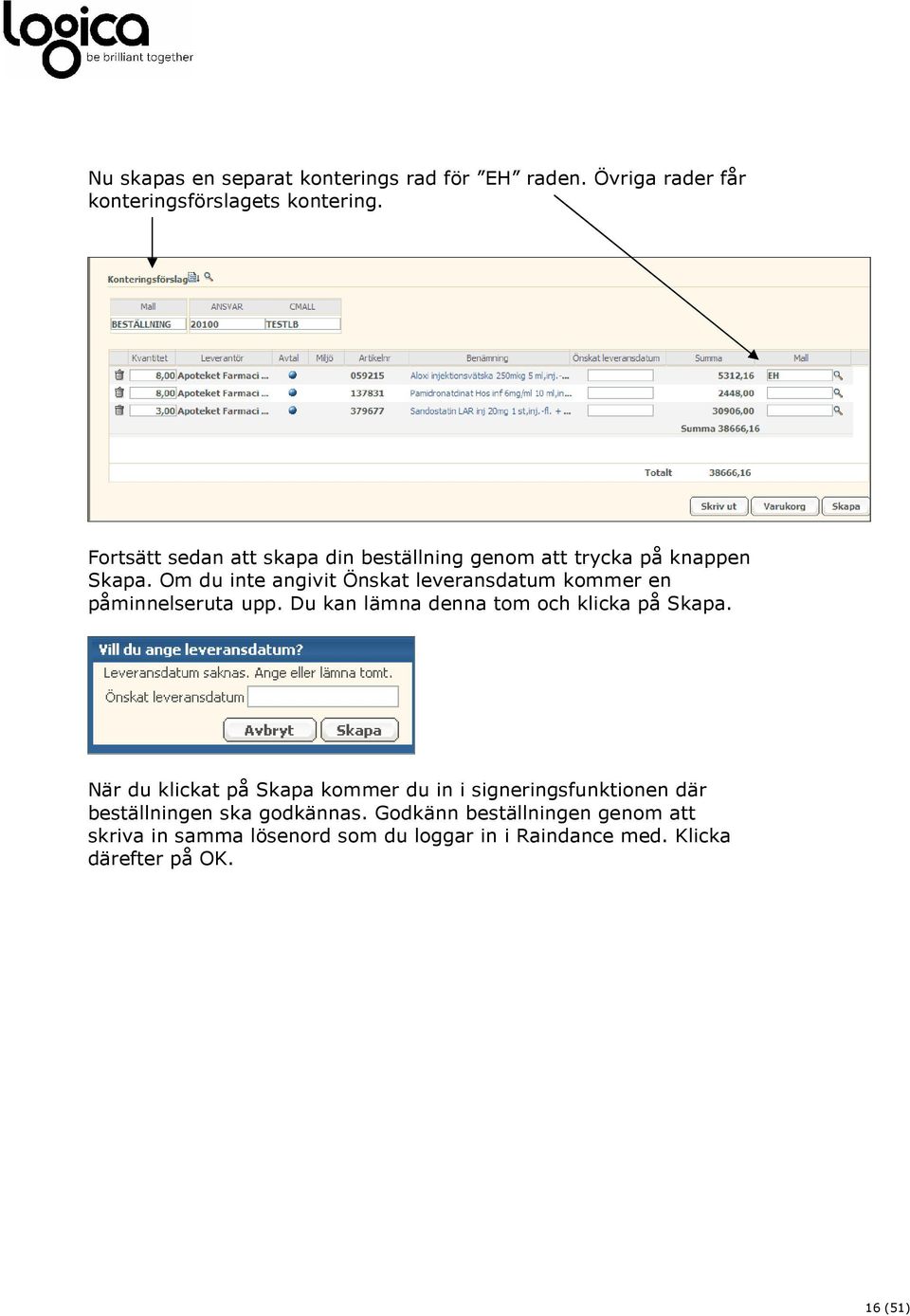 Om du inte angivit Önskat leveransdatum kommer en påminnelseruta upp. Du kan lämna denna tom och klicka på Skapa.