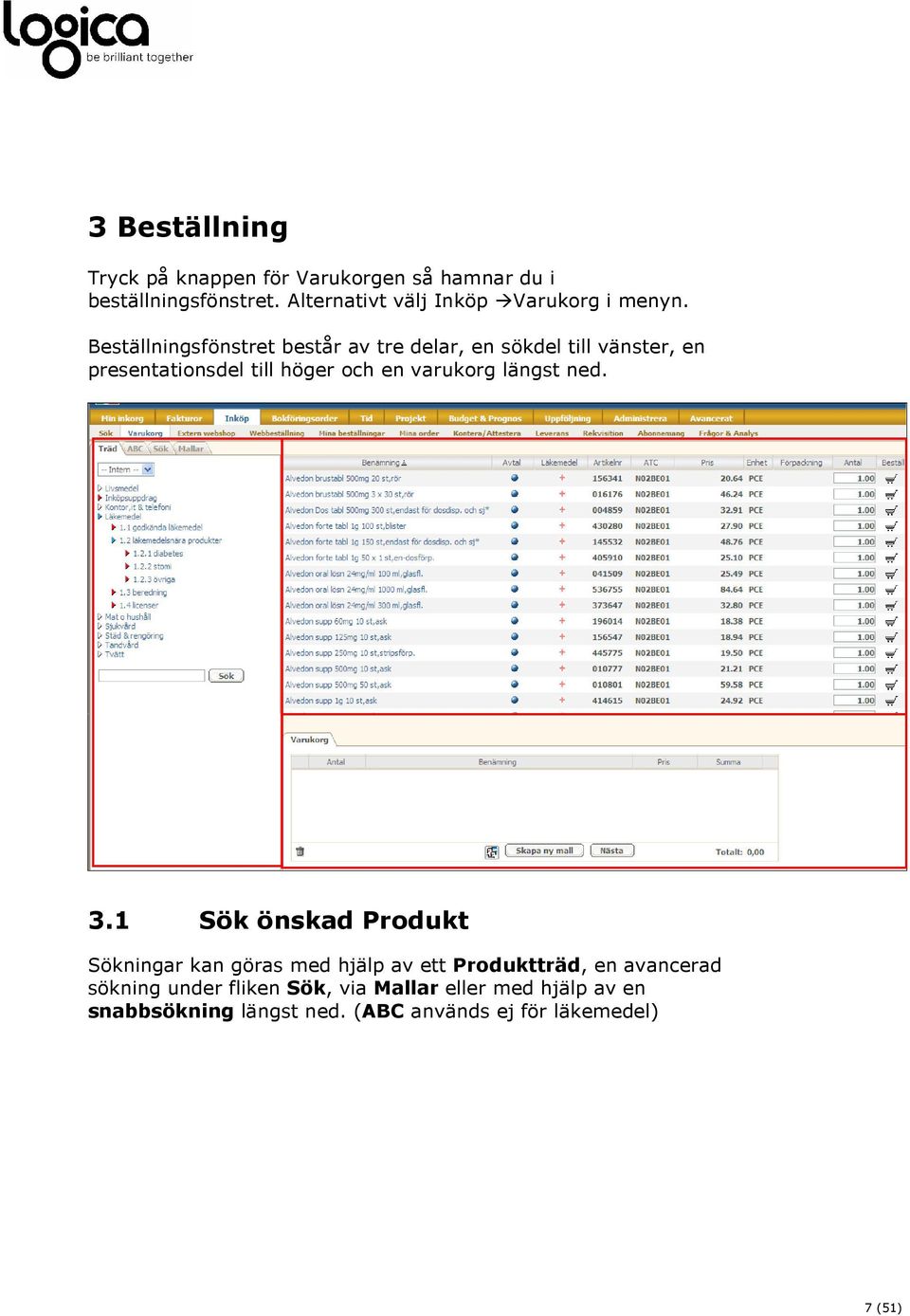 Beställningsfönstret består av tre delar, en sökdel till vänster, en presentationsdel till höger och en varukorg